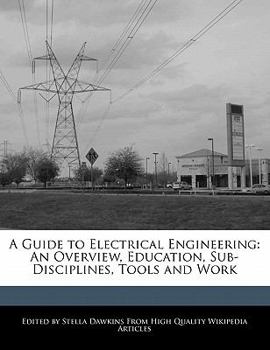 Paperback A Guide to Electrical Engineering: An Overview, Education, Sub-Disciplines, Tools and Work Book