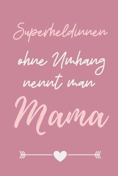 SUPERHELDENINNEN OHNE UMHANG NENNT MAN MAMA: A5 Notizbuch 52 WOCHENKALENDER als Geschenk zum Geburtstag für Mama | Danke-buch | Für Mütter zum ... | Journal | Kalender (German Edition)