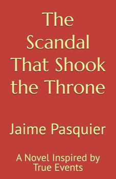 Paperback The Scandal That Shook the Throne: A Novel Inspired by True Events Book