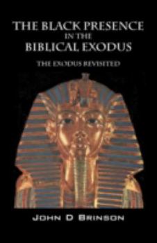 Paperback The Black Presence in the Biblical Exodus: The Exodus Revisited Book