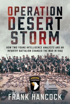 Hardcover Operation Desert Storm: How Two Young Intelligence Analysts and an Infantry Battalion Changed the War in Iraq Book
