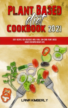 Hardcover Plant Based Diet Cookbook 2021: Easy Plant Based Recipes to Boost Your Metabolism and Lose Weight Fast Book