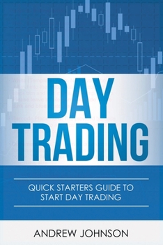 Paperback Day Trading: Quick Starters Guide To Day Trading Book