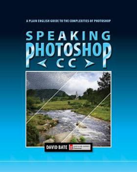 Paperback Speaking Photoshop CC: A Plain English Guide to the Complexities of Photoshop Book