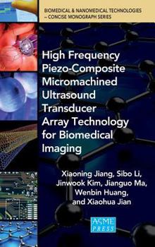 Hardcover High Frequency Piezo-Composite Micromachined Ultrasound Transducer Array Technolgy for Biomedical Imaging Book