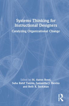 Hardcover Systems Thinking for Instructional Designers: Catalyzing Organizational Change Book