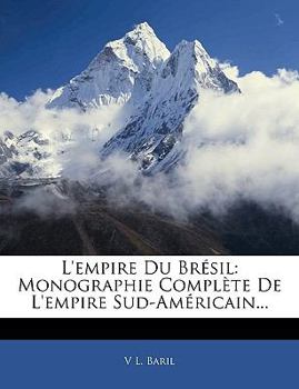 Paperback L'empire Du Brésil: Monographie Complète De L'empire Sud-Américain... [French] Book