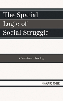 Hardcover Spatial Logic of Social Struggle: A Bourdieuian Topology Book