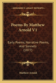 Paperback Poems By Matthew Arnold V1: Early Poems, Narrative Poems, And Sonnets (1877) Book