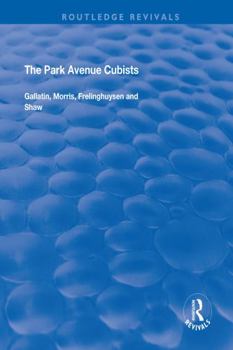 Paperback The Park Avenue Cubists: Gallatin, Morris, Frelinghuysen and Shaw Book