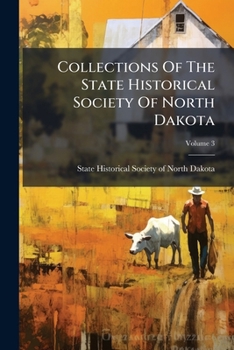 Paperback Collections Of The State Historical Society Of North Dakota; Volume 3 Book