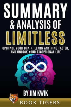 Paperback Summary and Analysis of: Limitless: Upgrade Your Brain, Learn Anything Faster, and Unlock Your Exceptional Life by Jim Kwik Book