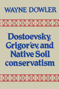 Paperback Dostoevsky, Grigor'ev, and Native Soil Conservatism Book