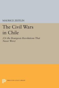 Paperback The Civil Wars in Chile: (Or the Bourgeois Revolutions That Never Were) Book