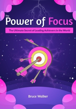 Paperback The Power of Focus Bruce Walker: The Ultimate Secret of Leading Achievers in the World Book