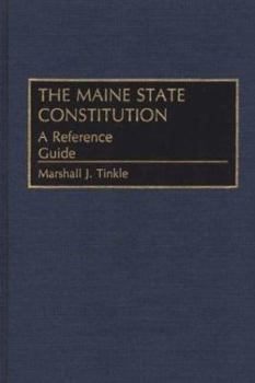 Hardcover The Maine State Constitution: A Reference Guide (Reference Guides to the State Constitutions of the United States) Book