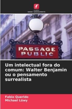 Paperback Um intelectual fora do comum: Walter Benjamin ou o pensamento surrealista [Portuguese] Book
