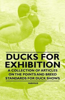 Paperback Ducks for Exhibition - A Collection of Articles on the Points and Breed Standards for Duck Shows Book