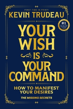 Your Wish Is Your Command : How to Manifest Your Desires