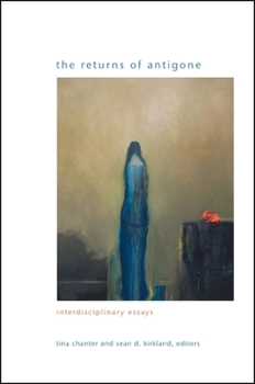 The Returns of Antigone: Interdisciplinary Essays - Book  of the SUNY Series in Gender Theory