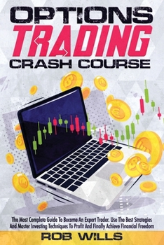 Paperback Options Trading Crash Course: The Most Complete Guide To Become An Expert Trader. Use The Best Strategies And Master Investing Techniques To Profit Book