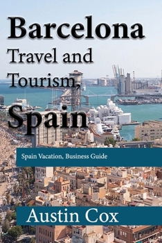 Paperback Barcelona Travel and Tourism, Spain: Spain Vacation, Business Guide Book