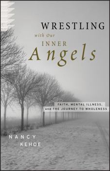 Hardcover Wrestling with Our Inner Angels: Faith, Mental Illness, and the Journey to Wholeness Book