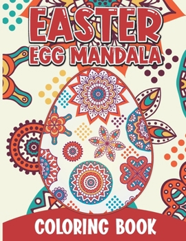 Paperback Easter Egg Mandala Coloring Book: Easter Theme Eggs Mandala Pattern With The Occasional Bunny, Chick Or Basket In The Mix For Added Fun! Size 8.5 X 11 Book