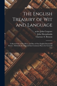 Paperback The English Treasury of Wit and Language: Collected out of the Most, and Best of Our English Dramatick Poems: Methodically Digested Into Common Places Book