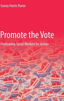 Hardcover Promote the Vote: Positioning Social Workers for Action Book