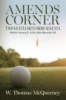 Amends Corner: Two Gentlemen from Augusta: Walker Inman Jr. & Dr. John Reynolds III
