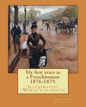 Paperback My first years as a Frenchwoman 1876-1879. By: Mary King Waddington: Illustrated, (World's classic's) Book