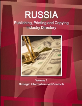 Paperback Russia Publishing, Printing and Copying Industry Directory Volume 1 Strategic Information and Contacts Book