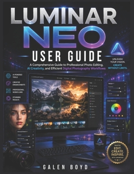 Paperback LUMINAR NEO USER GUIDE: A Comprehensive Guide to Professional Photo Editing, AI Creativity, and Efficient Digital Photography Workflows Book