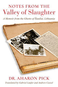 Notes from the Valley of Slaughter: A Memoir from the Ghetto of Šiauliai, Lithuania - Book  of the Jewish Literature and Culture