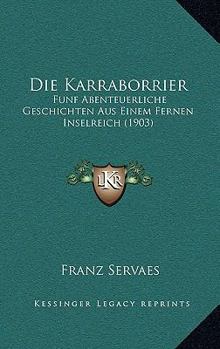 Paperback Die Karraborrier: Funf Abenteuerliche Geschichten Aus Einem Fernen Inselreich (1903) [German] Book