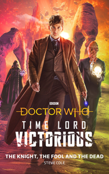 Doctor Who: Time Lord Victorious: The Knight, The Fool and The Dead - Book #1 of the Doctor Who: Time Lord Victorious: The Novels