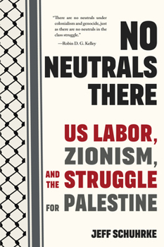 No Neutrals There: Us Labor, Zionism, and the Struggle for Palestine Book Cover