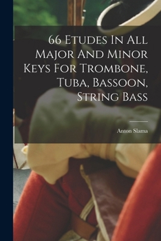 66 Etudes In All Major And Minor Keys For Trombone, Tuba, Bassoon, String Bass