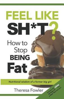 Paperback Feel Like Sh*t? How to Stop Being Fat Book