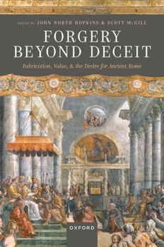 Hardcover Forgery Beyond Deceit: Fabrication, Value, and the Desire for Ancient Rome Book