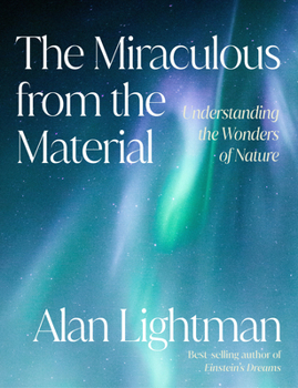 Hardcover The Miraculous from the Material: Understanding the Wonders of Nature Book