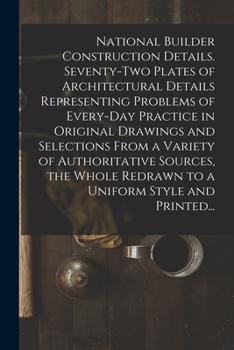 Paperback National Builder Construction Details. Seventy-two Plates of Architectural Details Representing Problems of Every-day Practice in Original Drawings an Book