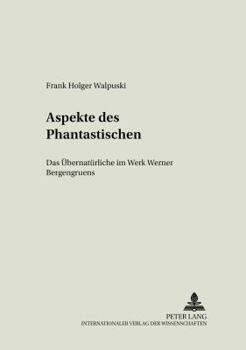 Aspekte des Phantastischen: Das Uebernatuerliche im Werk Werner Bergengruens = Aspekte Des Phantastischen