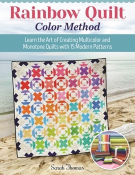 Paperback Rainbow Quilt Color Method: Learn the Art of Creating Multicolor and Monotone Quilts with 15 Modern Patterns Book