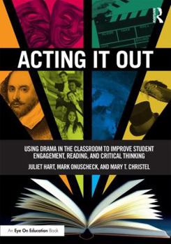 Paperback Acting It Out: Using Drama in the Classroom to Improve Student Engagement, Reading, and Critical Thinking Book