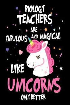 Paperback Biology Teachers are Fabulous and Magical Like Unicorns Only Better: Best Biology Teacher Ever Unicorn Gift Notebook Book