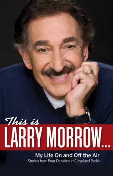 Hardcover This Is Larry Morrow . . .: My Life on and Off the Air; Stories from Four Decades in Cleveland Radio Book