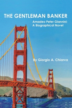 Paperback The Gentleman Banker: Amadeo Peter Giannini: A Biographical Novel Book