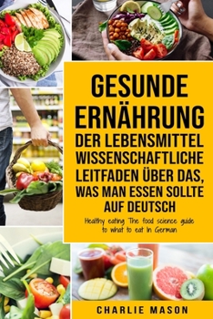 Paperback Gesunde Ernährung Der lebensmittelwissenschaftliche Leitfaden über das, was man essen sollte Auf Deutsch/ Healthy eating The food science guide to wha [German] Book